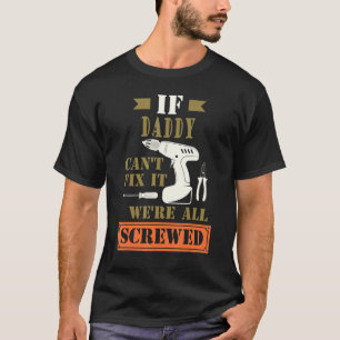 Männer, wenn Papa es nicht reparieren kann, sind w T-Shirt