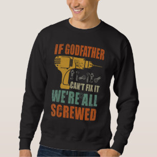 Männer, wenn Pate es nicht reparieren kann, sind w Sweatshirt