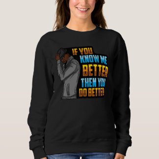 Männer, wenn Sie mich besser kennen, dann tun Sie  Sweatshirt