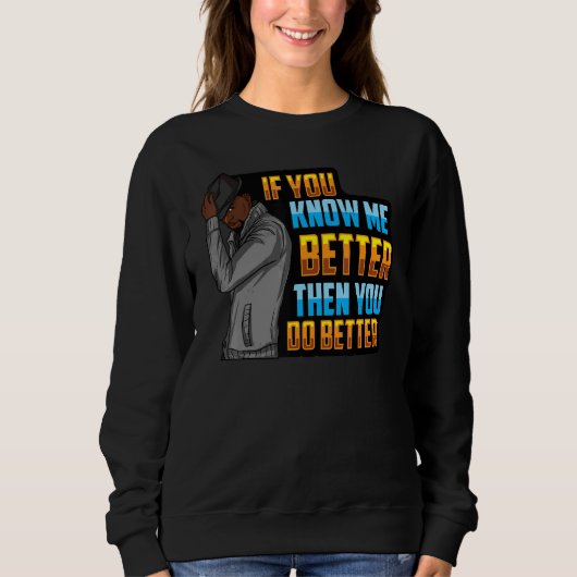 Männer, wenn Sie mich besser kennen, dann tun Sie Sweatshirt (Vorderseite)