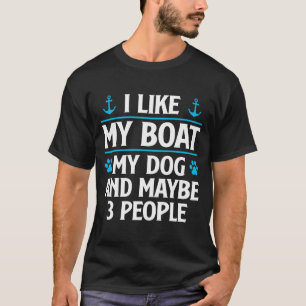 Männer wie Boot Hund und vielleicht 3 Leute lustig T-Shirt