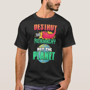 Männer zerstören das Patriarchat, nicht den Planet T-Shirt