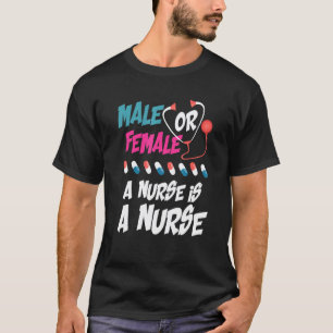 Männlich oder weiblich eine Krankenschwester ist K T-Shirt