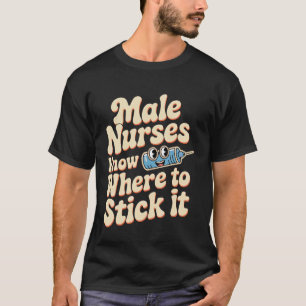 Männliche Krankenpfleger wissen, wo sie es hintun T-Shirt