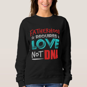 Männliche Vaterschaft erfordert Liebe nicht DNA Sweatshirt