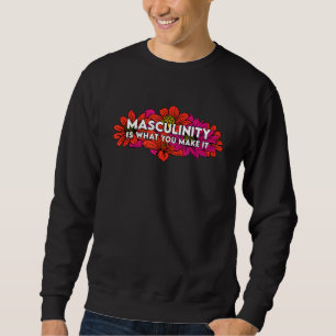 Männlichkeit ist das, was man macht sweatshirt