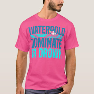 Mannschaft Sport Wasserpolo dominieren oder abtrop T-Shirt