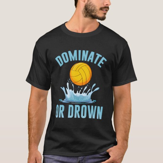 Mannschaftssport dominiert oder ertrunken Wasserpo T-Shirt (Vorderseite)