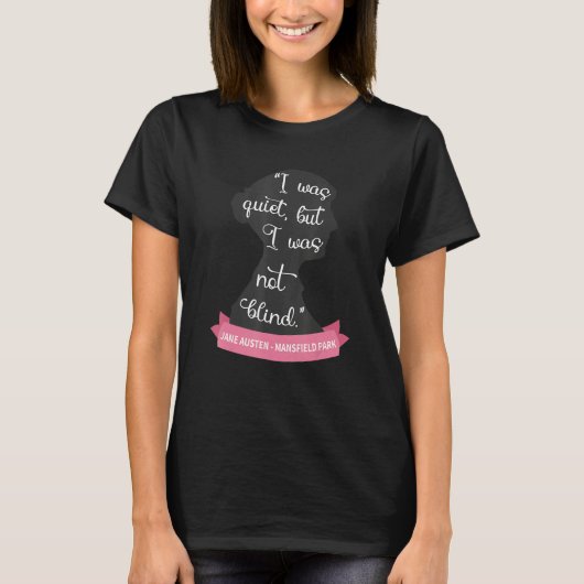 Mansfield Park Quote Quiet But Not Blind Jane Aus T-Shirt (Vorderseite)