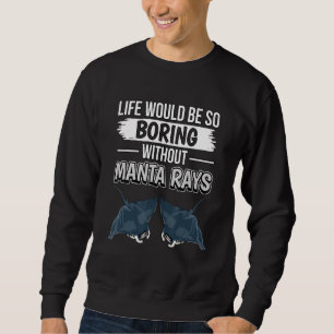 Manta Ray Kostenvoranschlag Leben wäre so langweil Sweatshirt