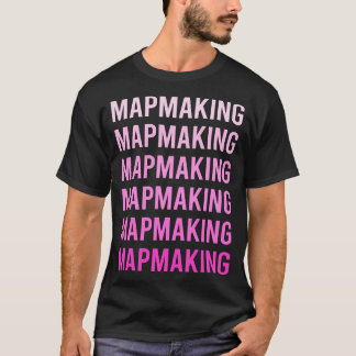 Mapmaker Map Kartografy Kartograf T-Shirt