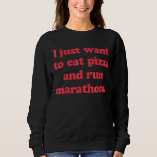 Marathon Runner Ich habe gerade Gewollt Pizza zu e Sweatshirt