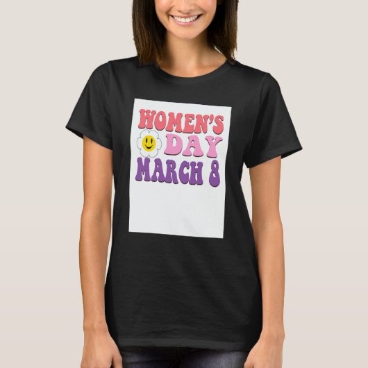 March 8 Women's Day Feminism Equality Women Empowe T-Shirt (Vorderseite)