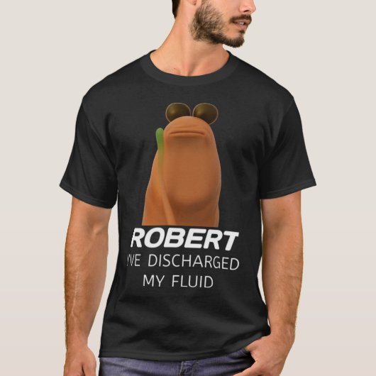 Marcus The Worm Robert I’ve Discharged My Fluid Ga T-Shirt (Vorderseite)