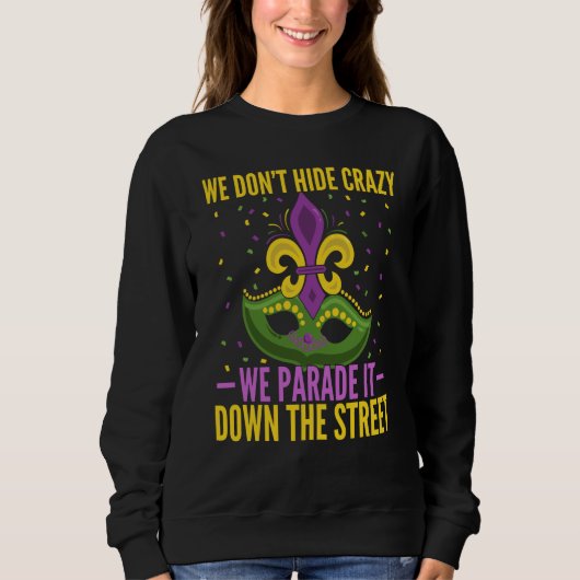 Mardi Gras 2023 Parade We Don't Hide Crazy Sweatshirt (Vorderseite)