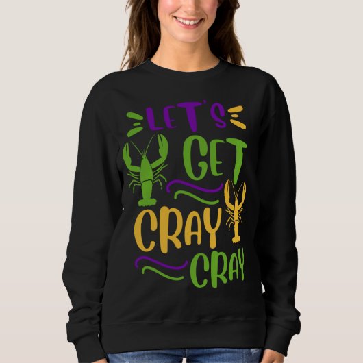 Mardi Gras Crawfish Party Lets Get Cray Cajun Sweatshirt (Vorderseite)