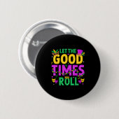 Mardi Gras Let The Good Times Roll Funny Men Women Button (Vorne & Hinten)