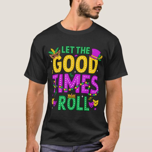 Mardi Gras Let The Good Times Roll Funny Men Women T-Shirt (Vorderseite)