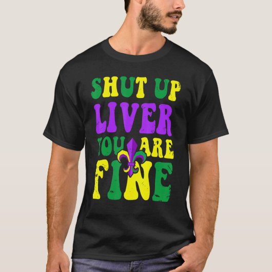 Mardi Gras Parade Outfit  Shut Up Liver Youre Fine T-Shirt (Vorderseite)