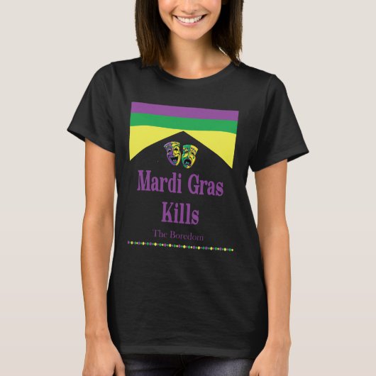 Mardi Gras tötet Langeweile T-Shirt (Vorderseite)