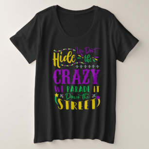 Mardi Gras Wir verbergen keine verrückte Parade St Große Größe T-Shirt