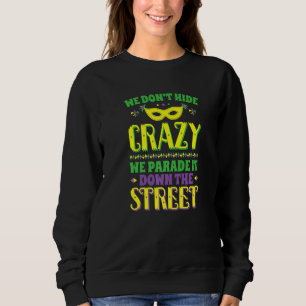 Mardi Gras Wir verstecken verrückte Paraden Straße Sweatshirt