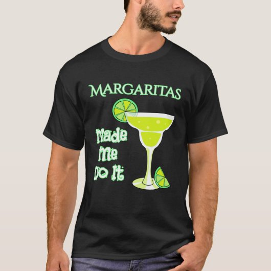 Margaritas Made Me Do It T-Shirt (Vorderseite)