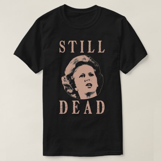 Margret Thatcher ist noch tot T-Shirt (Design vorne)
