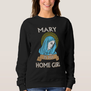 Maria ist mein Homegirl Lustiges Katholisches Shir Sweatshirt