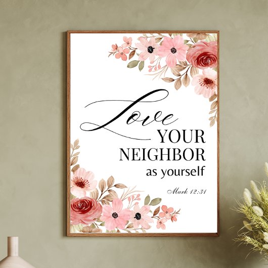 Mark 12:31 Liebe Ihres Nachbarn Blumen Poster