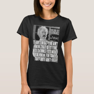 Mark Twain Zitat Was du mit Sicherheit weißt, nur T-Shirt