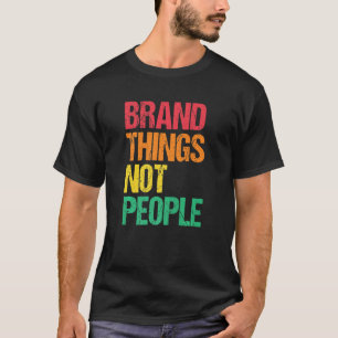 Marken Dinge nicht Menschen Menschenrechte soziale T-Shirt