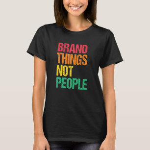 Marken Dinge nicht Menschen Menschenrechte soziale T-Shirt