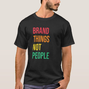 Marken Dinge nicht Menschen Menschenrechte soziale T-Shirt
