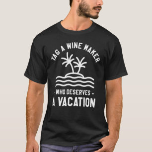 Markiere einen Winzer, der Urlaub verdient Winemak T-Shirt