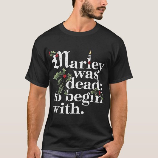 Marley Was Deado Begin With Christmas Quote Humor T-Shirt (Vorderseite)
