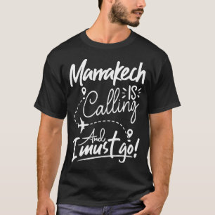 Marrakesch ruft und ich muss Marokko bereisen T-Shirt