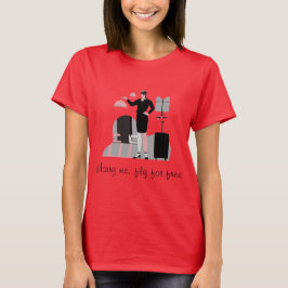 MARRY ME, FLIEGE ZUM FREIEN T - Shirt