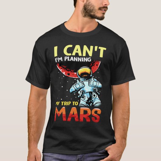 Mars Astronomy Funny I'm Busy T-Shirt (Vorderseite)