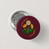 Marsala Pin You Don't Want Me In Your Garden Button (Vorne & Hinten)