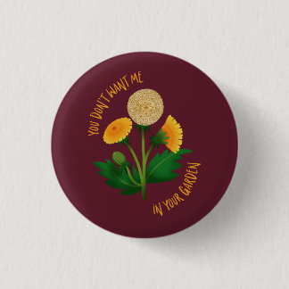 Marsala Pin You Don't Want Me In Your Garden Button