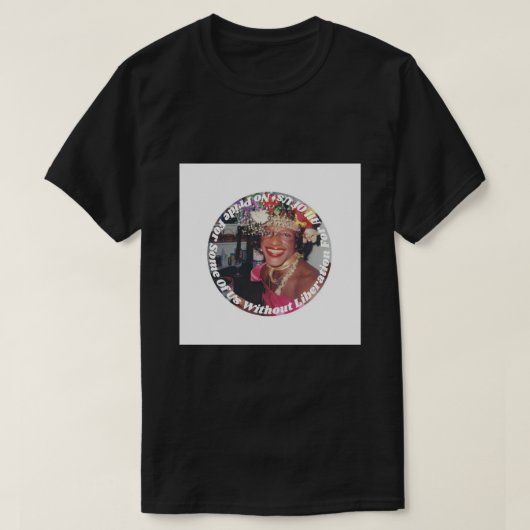 Marsha P. Johnson No Pride for some Liberation P T-Shirt (Design vorne)