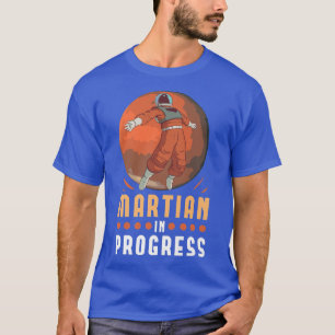 Martian In Progress Space Astronaut Science Nasa P T-Shirt