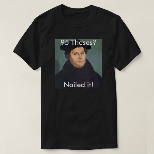Martin Luther, der es nagelt! T-Shirt (Design vorne)