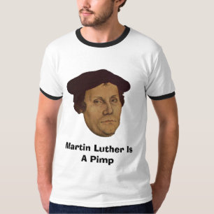 Martin Luther ist ein Zuhälter T-Shirt