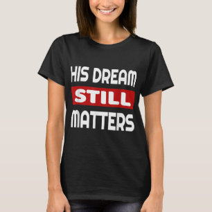 Martin Luther King Jr Day I Have a Dream T-Shirt