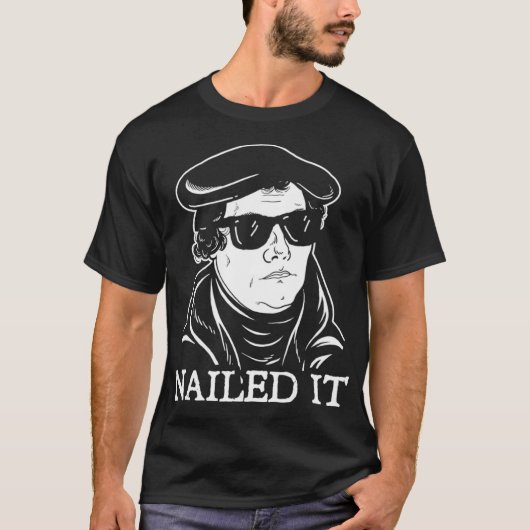 Martin Luther Nailed It Martin Luther Reformatio T-Shirt (Vorderseite)