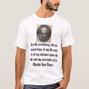 Martin van Buren, hinsichtlich des Vorsitzes, t… T-Shirt