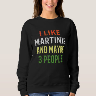 Martini Design I like Martinis und vielleicht 3 Pe Sweatshirt