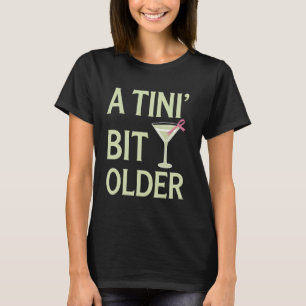 Martini Geburtstag Ein bisschen älter Lustiger Mar T-Shirt